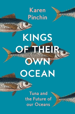 Kings of Their Own Ocean: Tuna and the Future of our Oceans book