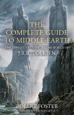 The The Complete Guide to Middle-earth: The Definitive Guide to the World of J.R.R. Tolkien by Robert Foster