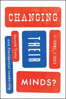 Changing Their Minds?: Donald Trump and Presidential Leadership by George C. Edwards III