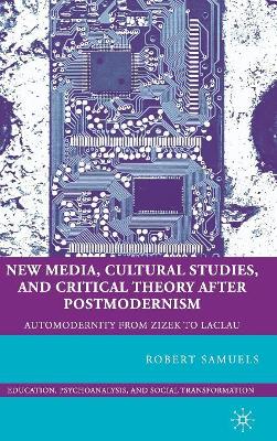 New Media, Cultural Studies, and Critical Theory after Postmodernism book