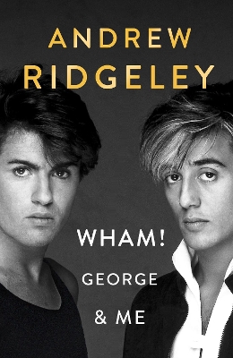 Wham! George & Me: The Sunday Times Bestseller book