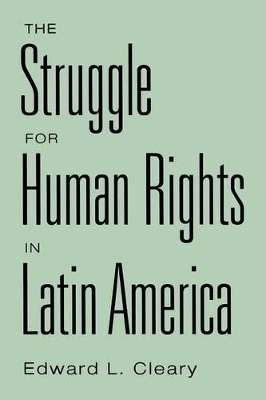 The Struggle for Human Rights in Latin America by Edward L. Cleary