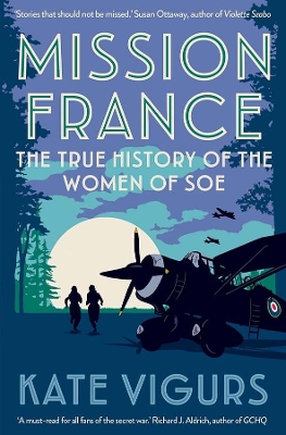 Mission France: The True History of the Women of SOE by Kate Vigurs