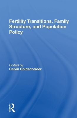 Fertility Transitions, Family Structure, And Population Policy by Calvin Goldscheider