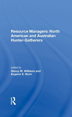 Resource Managers: North American And Australian Huntergatherers by Nancy M. Williams