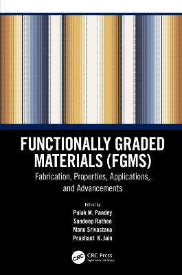Functionally Graded Materials (FGMs): Fabrication, Properties, Applications, and Advancements book
