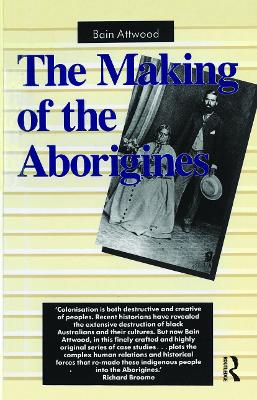 The The Making of the Aborigines by Bain Attwood