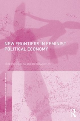 New Frontiers in Feminist Political Economy by Shirin Rai