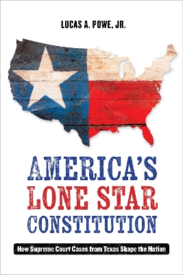 America's Lone Star Constitution by Lucas A. Powe