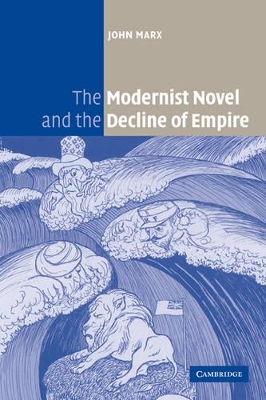 The Modernist Novel and the Decline of Empire by John Marx