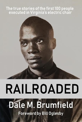 Railroaded: The true stories of the first 100 people executed in Virginia's electric chair book
