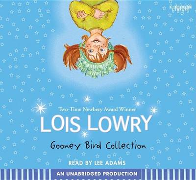The Gooney Bird Collection: Gooney Bird Greene; Gooney Bird and the Room Mother; Gooney the Fabulous; Gooney Bird Is So Absurd by Lois Lowry