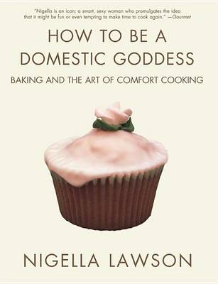 How to be A Domestic Goddess by Nigella Lawson