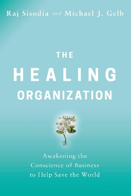 The Healing Organization: Awakening the Conscience of Business to Help Save the World book