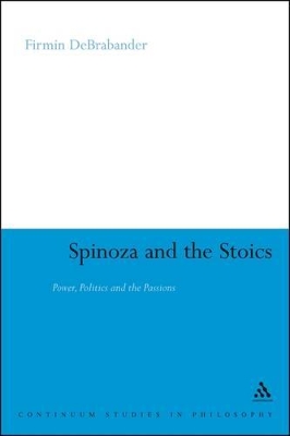 Spinoza and the Stoics by Firmin DeBrabander