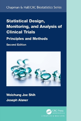 Statistical Design, Monitoring, and Analysis of Clinical Trials: Principles and Methods by Weichung Joe Shih