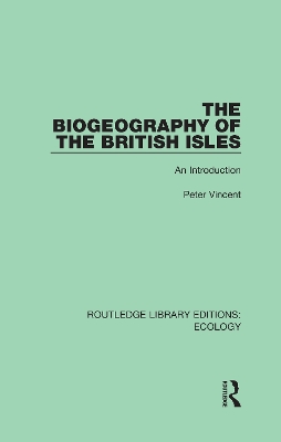 The Biogeography of the British Isles: An Introduction by Peter Vincent