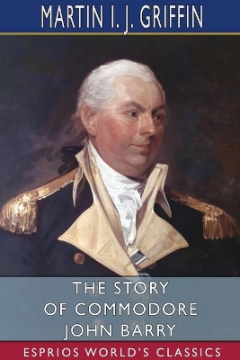 The Story of Commodore John Barry (Esprios Classics) book
