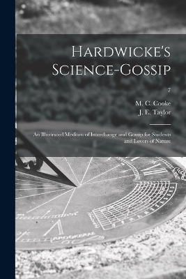 Hardwicke's Science-gossip: an Illustrated Medium of Interchange and Gossip for Students and Lovers of Nature; 7 book