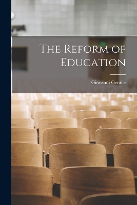 The The Reform of Education by Giovanni Gentile