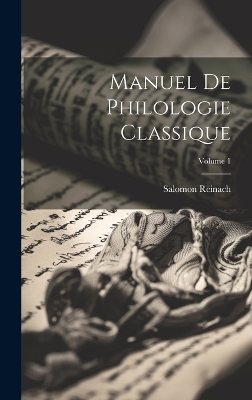 Manuel de philologie classique; Volume 1 by Salomon Reinach