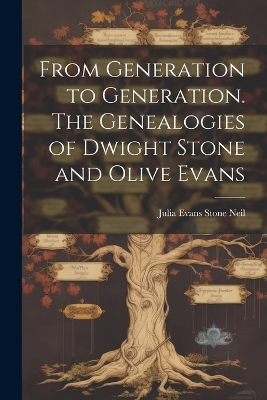 From Generation to Generation. The Genealogies of Dwight Stone and Olive Evans book