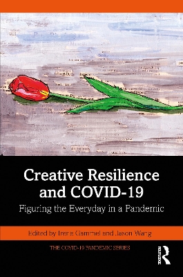 Creative Resilience and COVID-19: Figuring the Everyday in a Pandemic by Irene Gammel