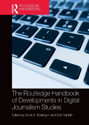 The Routledge Handbook of Developments in Digital Journalism Studies book