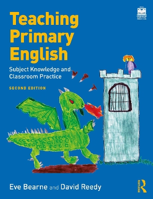 Teaching Primary English: Subject Knowledge and Classroom Practice by Eve Bearne