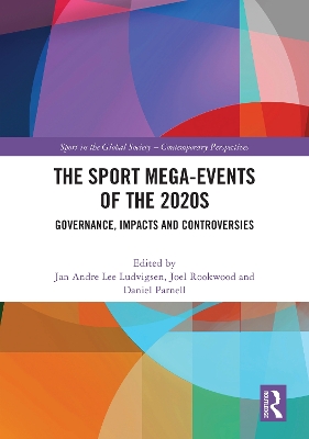 The Sport Mega-Events of the 2020s: Governance, Impacts and Controversies by Jan Andre Lee Ludvigsen