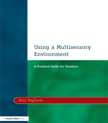 Using a Multisensory Environment: A Practical Guide for Teachers by Paul Pagliano