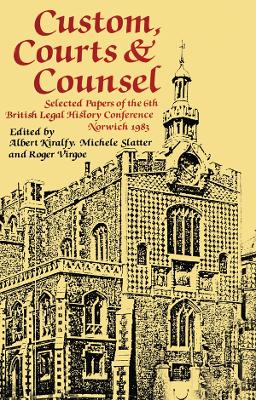 Custom, Courts, and Counsel: Selected Papers of the 6th British Legal History Conference, Norwich 1983 book