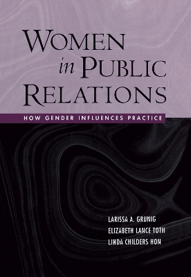 Women in Public Relations: How Gender Influences Practice by Larissa A. Grunig