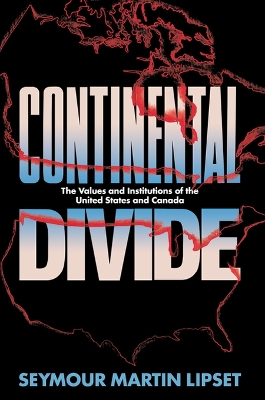Continental Divide: The Values and Institutions of the United States and Canada book