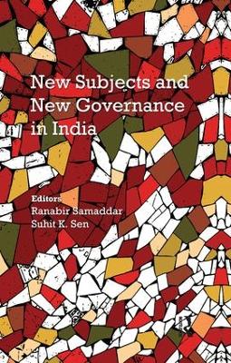 New Subjects and New Governance in India by Ranabir Samaddar