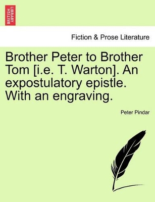 Brother Peter to Brother Tom [i.E. T. Warton]. an Expostulatory Epistle. with an Engraving. book