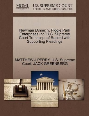 Newman (Anne) V. Piggie Park Enterprises Inc. U.S. Supreme Court Transcript of Record with Supporting Pleadings book