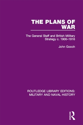 The Plans of War: The General Staff and British Military Strategy c. 1900-1916 book