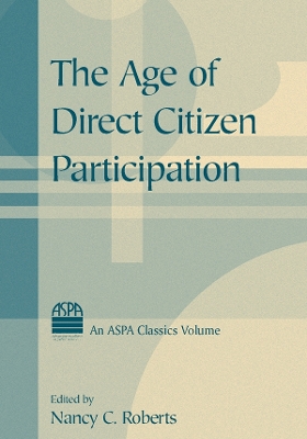 The The Age of Direct Citizen Participation by Nancy C. Roberts