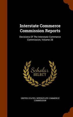 Interstate Commerce Commission Reports: Decisions of the Interstate Commerce Commission, Volume 28 book