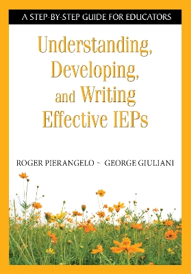 Understanding, Developing, and Writing Effective IEPs: A Step-by-Step Guide for Educators book
