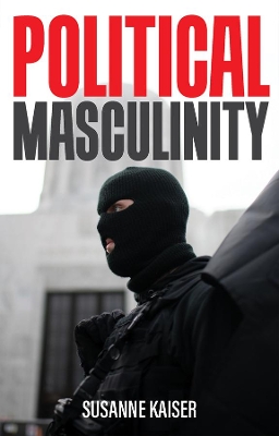 Political Masculinity: How Incels, Fundamentalists and Authoritarians Mobilise for Patriarchy book