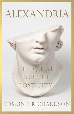 Alexandria: The Quest for the Lost City by Dr Edmund Richardson