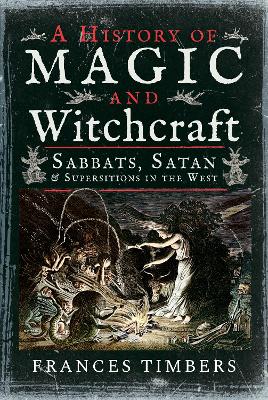 A History of Magic and Witchcraft: Sabbats, Satan and Superstitions in the West book