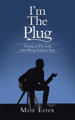 I'm the Plug: Trying to Fly with One Wing, Volume Two by Moe Love