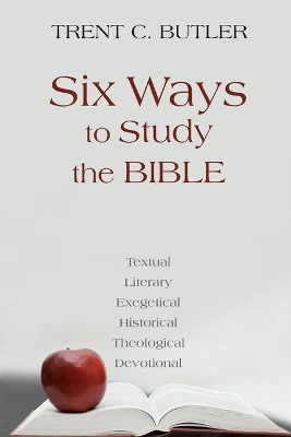 Six Ways to Study the Bible: Textual, Literary, Exegetical, Historical, Theological, Devotionae book