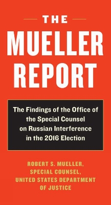 The Mueller Report: Report on the Investigation into Russian Interference in the 2016 Presidential Election by Robert S Mueller