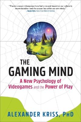The Gaming Mind: A New Psychology of Videogames and the Power of Play by Alexander Kriss