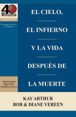 El Cielo, El Infierno y La Vida Despues de La Muerte (6 Semanas de Estudio) / Heaven, Hell, and Life After Death (6 Week Study) book