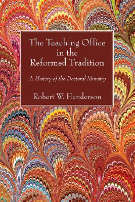 The Teaching Office in the Reformed Tradition by Robert W Henderson